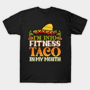 I'm into fitness fitness taco in my mouth T-Shirt